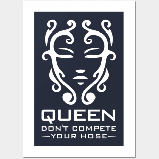 Queen Don't Compete Your Hose Posters and Art